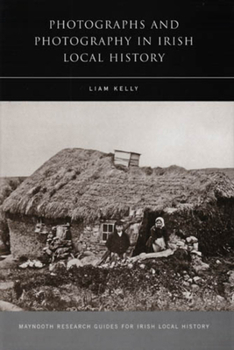 Hardcover Photographs and Photography in Irish Local History: Volume 13 Book