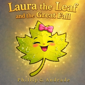 Laura the Leaf and the Great Fall: A Story of Staying Rooted in Love and Strength