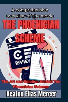 A comprehensive overview of The movie “The Phoenician Scheme”: The Art and Emotion Behind The Phoenician Scheme"