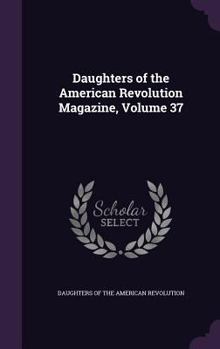 Hardcover Daughters of the American Revolution Magazine, Volume 37 Book