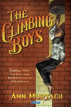 Paperback The Climbing Boys: Dublin, 1830: Can These Brave Young Friends Find a Way Out of the Darkness? Book