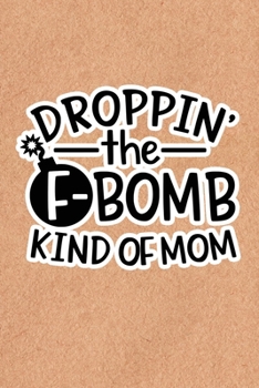 Paperback Droppin' The F-Bomb Kinda Mom: Recycled Paper Print Sassy Mom Journal / Snarky Notebook Book