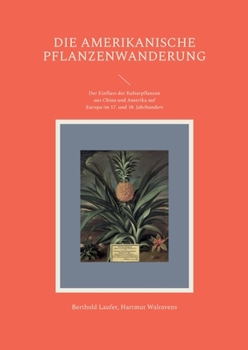 Paperback Die amerikanische Pflanzenwanderung: Der Einfluss der Kulturpflanzen aus China und Amerika auf Europa im 17. und 18. Jahrhundert [German] Book
