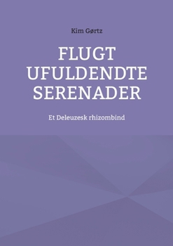 Paperback Flugt Ufuldendte serenader: Et Deleuzesk rhizombind [Danish] Book