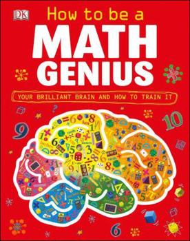 Hardcover How to Be a Math Genius: Your Brilliant Brain and How to Train It Book