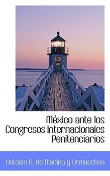 Paperback Mexico Ante Los Congresos Internacionales Penitenciarios Book