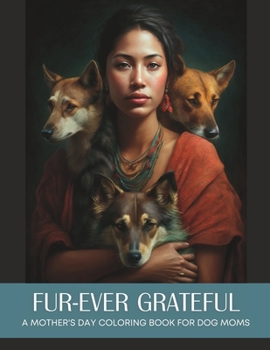 Paperback Fur-Ever Grateful: A Mother's Day Coloring Book for Dog Moms Book