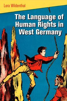 The Language of Human Rights in West Germany - Book  of the Pennsylvania Studies in Human Rights