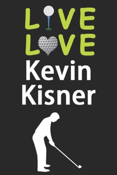 Paperback Live Love Kevin Kisner Journal: Funny Cute Gift For Kevin Kisner Lovers - I Heart Kevin Kisner Golf Notebook: Blank Lined Journals - 120 Pages - 6 x 9 Book