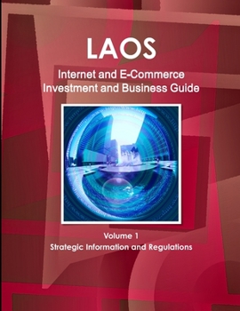 Paperback Laos Internet and E-Commerce Investment and Business Guide Volume 1 Strategic Information and Regulations Book