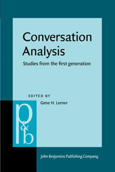 Conversation Analysis: Studies From The First Generation (Pragmatics & Beyond New Series) - Book #125 of the Pragmatics & Beyond New Series