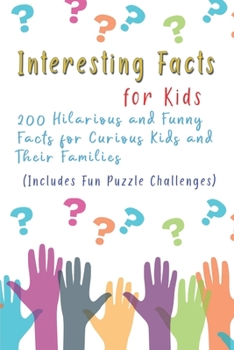 Paperback Interesting Facts for Kids: 200 Hilarious and Funny Facts for Curious Kids and Their Families Includes Fun Puzzle Challenges Book