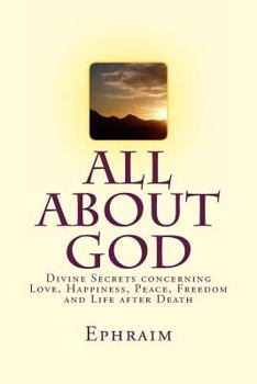 Paperback All About God: Divine Secrets concerning Love, Happiness, Peace, Freedom and Life after Death Book