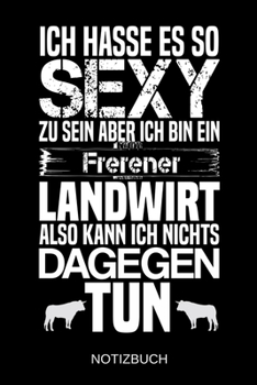 Ich hasse es so sexy zu sein aber ich bin ein Frerener Landwirt also kann ich nichts dagegen tun: A5 Notizbuch | Liniert 120 Seiten | ... | Muttertag | Namenstag (German Edition)