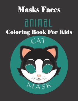 Paperback Masks Faces Animals Coloring Book For Kids (CAT MASK): 47 Masks Faces Animals Stunning To Coloring Great gift For Birthday Book