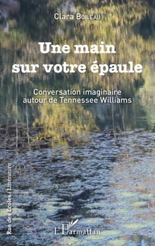 Une main sur votre épaule: Conversation imaginaire autour de Tennessee Williams (Rue Des Écoles) (French Edition)