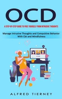 Paperback Ocd: A Step-by-step Guide to Free Yourself From Intrusive Thoughts (Manage Intrusive Thoughts and Compulsive Behavior With Cbt and Mindfulness) Book