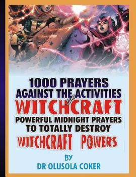 Paperback 1000 prayers against the activities of Witchcraft: Powerful Midnight prayers to totally destroy witchcraft powers Book