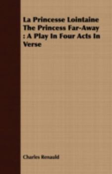 Paperback La Princesse Lointaine the Princess Far-Away: A Play in Four Acts in Verse Book