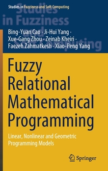 Hardcover Fuzzy Relational Mathematical Programming: Linear, Nonlinear and Geometric Programming Models Book