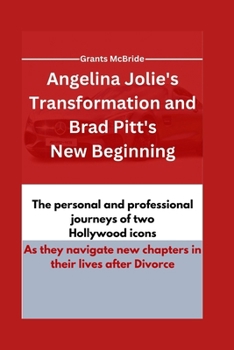 Angelina Jolie's Transformation and Brad Pitt's New Beginning: The personal and professional journeys of two Hollywood icons as they navigate new chapters in their lives after Divorce