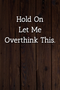 Paperback Hold On Let Me Overthink This. Notebook: Lined Journal, 120 Pages, 6 x 9, Funny Gift For Boss Journal, Wood Brown Matte Finish Book