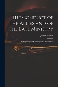 The Conduct of the Allies, and of the Late Ministry, in Beginning and Carrying on the Present War