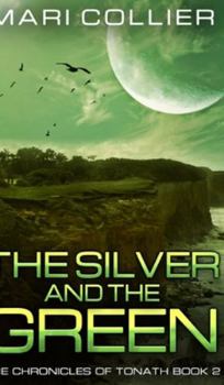 The Silver and the Green - Book #2 of the Chronicles of Tonath