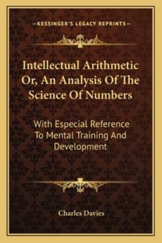 Paperback Intellectual Arithmetic Or, An Analysis Of The Science Of Numbers: With Especial Reference To Mental Training And Development Book