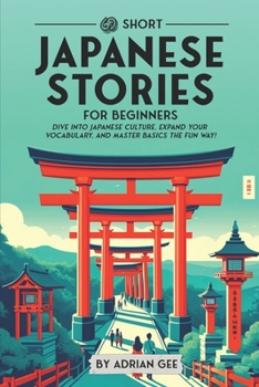 69 Short Japanese Stories for Beginners: Dive Into Japanese Culture, Expand Your Vocabulary, and Master Basics the Fun Way! (Japanese Through Stories: A Cultural Journey)