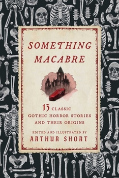 Paperback Something Macabre: 13 Classic Gothic Horror Stories and Their Origins Explained Book