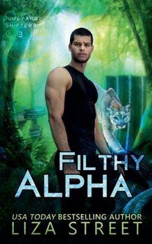 Filthy Alpha - Book #3 of the Junkyard Shifters