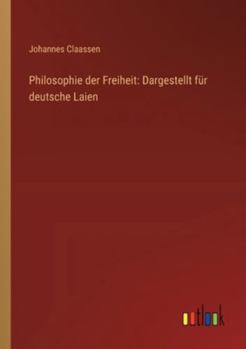 Paperback Philosophie der Freiheit: Dargestellt für deutsche Laien [German] Book