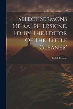 Paperback Select Sermons Of Ralph Erskine, Ed. By The Editor Of The 'little Gleaner' Book
