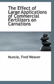 Paperback The Effect of Large Applications of Commercial Fertilizers on Carnations Book