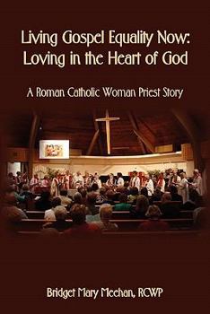 Paperback Living Gospel Equality Now - Loving in the Heart of God - A Roman Catholic Woman Priest Story Book