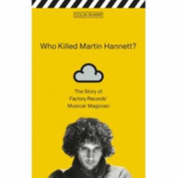 Paperback Who Killed Martin Hannett?: The Story of Factory Records' Musical Magician Book