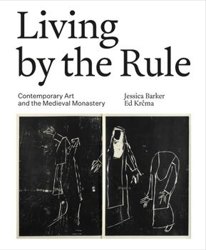 Hardcover Living by the Rule: Contemporary Art and the Medieval Monastery Book