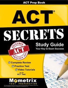 ACT Prep Book: ACT Secrets Study Guide: Complete Review, Practice Test, Video Tutorials for the ACT Test