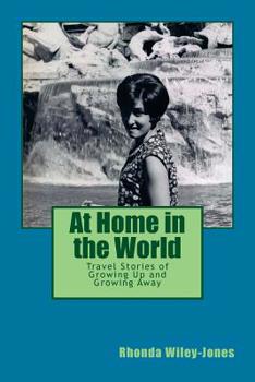 At Home in the World: Travel Stories of Growing Up and Growing Away