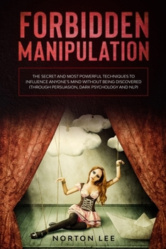 Paperback Forbidden Manipulation: The Secret and Most Powerful Techniques to Influence Anyone's Mind Without Being Discovered (Through Persuasion, Dark Book