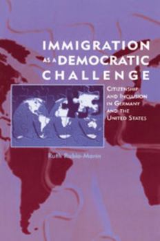 Paperback Immigration as a Democratic Challenge: Citizenship and Inclusion in Germany and the United States Book