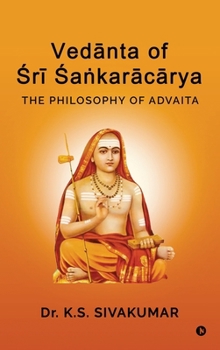 Vedanta of Sri Sa?karacarya: The Philosophy of Advaita