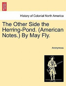 The Other Side the Herring-Pond. (American Notes.) By May Fly.