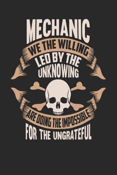 Mechanic We the Willing Led by the Unknowing Are Doing the Impossible for the Ungrateful: Mechanic Notebook Mechanic Journal Handlettering Logbook 110 Journal Paper Pages 6 X 9