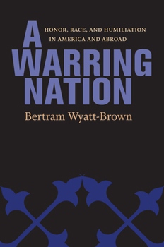 Hardcover A Warring Nation: Honor, Race, and Humiliation in America and Abroad Book