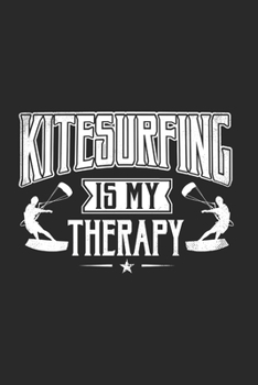 Paperback Kitesurfing Is My Therapy: Funny Cool Kitesurfing Journal - Notebook - Workbook - Diary - Planner - 6x9 - 120 Quad Paper Pages With An Awesome Co Book