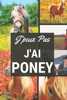 J'peux pas j'ai Poney: Carnet de notes pour sportif / sportive  passionné(e) | 124 pages lignées | format 15,24 x 22,89 cm (French Edition)