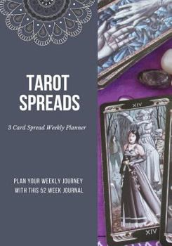Tarot Spreads - 3 Card Spread Weekly Planner: Plan Your Weekly Journey with This 52 Week Journal, Feminine Energy