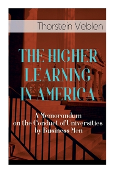 Paperback The Higher Learning in America: A Memorandum on the Conduct of Universities by Business Men Book